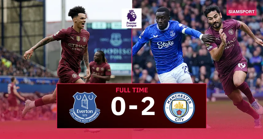  ผลบอล เอฟเวอร์ตัน 0-2 แมนซิตี้ : โควาซิช ปิดกล่อง! ส่งเรือใบขึ้นท็อปโฟร์พรีเมียร์ลีก