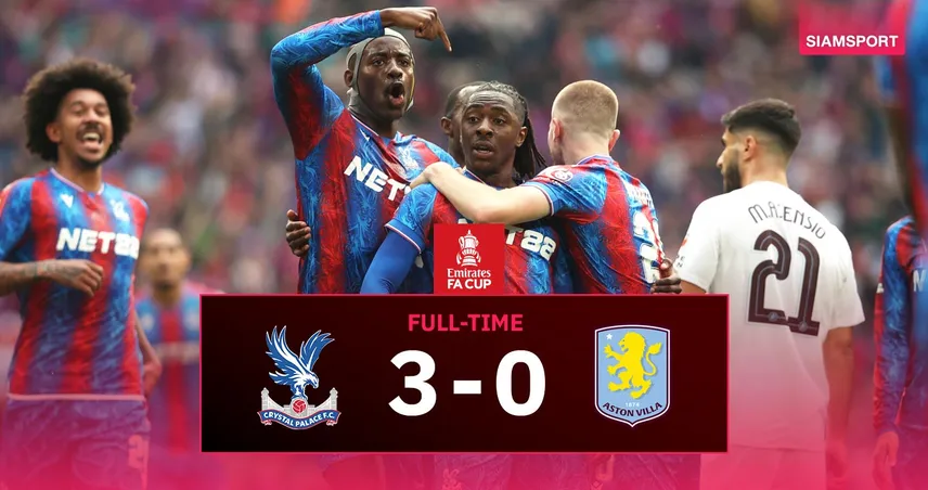 ผลบอล คริสตัล พาเลซ 3-0 แอสตัน วิลล่า (26 เม.ย. 68) : ดิ อีเกิ้ลส์ทะลุชิง เอฟเอ คัพ ลุ้นแชมป์ประวัติศาสตร์