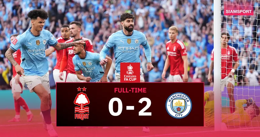 ผลบอล ฟอเรสต์ 0-2 แมนซิตี้ (27 เม.ย. 68) : เรือใบลิ่วชิงดำ เอฟเอ คัพ 3 ปีติดดวล ดิ อีเกิ้ลส์