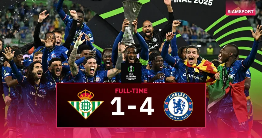 ผลบอล เชลซี 4-1 เรอัล เบติส: สิงห์บลูส์ซิวคอนเฟอเรนซ์ ลีก สมัยแรก ครบทุกถ้วยยุโรป